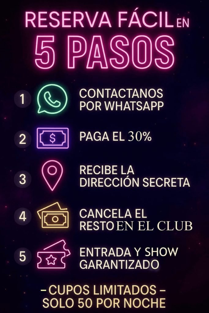 reserva en club de princesas en 5 pasos: contacto por whatsapp, paga el 30%, recibe la direccion secreta, paga el resto al llegar y asegura tu entrada. cupos limitados, solo 50 personas por noche